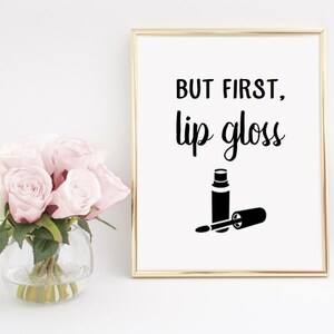 But First, Lip Gloss Makeup Home Decor Printable Wall Art INSTANT DOWNLOAD DIY - Great Gift