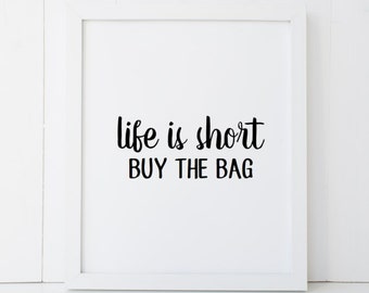 Life is Short Buy The Bag Humor Home Decor Printable Wall Art INSTANT DOWNLOAD DIY - Great Gift