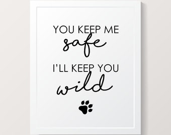 You Keep Me Safe I'll Keep You Wild Printable Poster Wall Art INSTANT DOWNLOAD DIY - Great Gift!