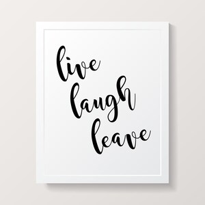 Live Laugh Leave Humor Dorm Printable Poster Wall Art INSTANT DOWNLOAD DIY - Great Gift!