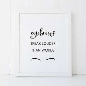 Eyebrows Speak Louder Then Words Humor Beauty Home Decor Printable Wall Art INSTANT DOWNLOAD DIY - Great Gift