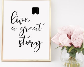 Live a Great Story Home Decor Printable Wall Art INSTANT DOWNLOAD DIY - Great Gift