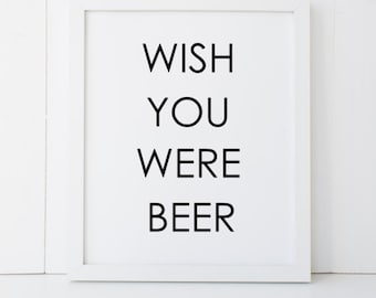 Wish You Were Beer Man Cave Dad Husband Boyfriend Brother Uncle Garage Home Decor Printable Wall Art INSTANT DOWNLOAD DIY - Great Gift