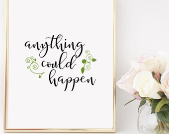 Anything Could Happen Home Decor Printable Wall Art INSTANT DOWNLOAD DIY - Great Gift