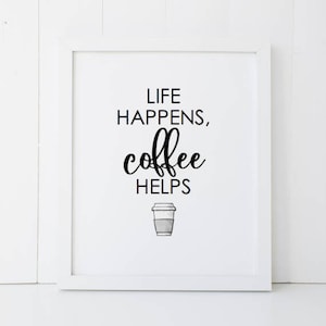 Life Happens Coffee Helps Home Decor Printable Wall Art INSTANT DOWNLOAD DIY - Great Gift