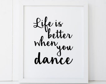 Life is Better When You Dance Dancer Dancing Home Decor Printable Wall Art INSTANT DOWNLOAD DIY - Great Gift