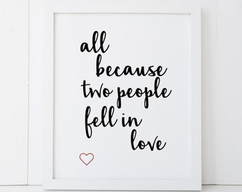 All Because Two People Fell In Love Home Decor Printable Wall Art Instant Download diy - Great Gift