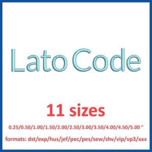Lato Code embroidery font design 0.25, 0.5, 1, 1.5, 2, 2.5, 3, 3.5, 4, 4.5, 5 inches and 11 formats