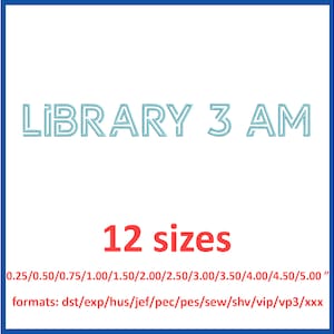 Library 3am embroidery font 12 sizes 0.25(1/4), 0.5(1/2), 0.75(3/4), 1, 1.5, 2, 2.5, 3, 3.5, 4, 4.5, 5 inches and 11 formats
