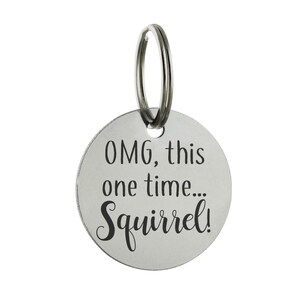 Omg, This One time...Squirrel Pet Tag - 30mm Double Sided Laser Engraved Funny Personalized ID - Dog Cat - PERSONALIZATION INCLUDED