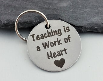 Teaching is a Work of Heart Key Chain - Stainless Steel - Engraved Teacher Appreciation Gift Keychain