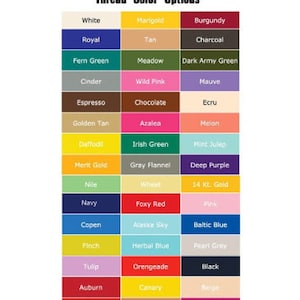 May include: A chart of thread color options for a personalized order. The chart includes 36 different colors, including white, royal blue, marigold, tan, burgundy, charcoal, fern green, meadow, dark army green, cinder, wild pink, mauve, espresso, chocolate, ecru, golden tan, azalea, melon, daffodil, Irish green, mint julep, merit gold, gray flannel, deep purple, nile, wheat, 14 KL gold, navy, foxy red, pink, copen, Alaska sky, Baltic blue, finch, herbal blue, pearl gray, black, tulip, orangeade, auburn, canary, beige, dark rust, bamboo, ruby glint, light pink, copper, and goldenred.