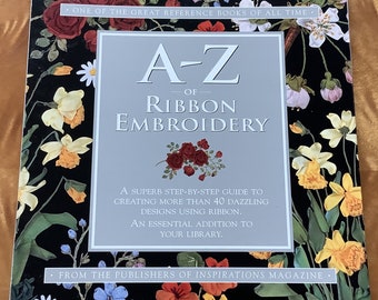 A - Z of Ribbon Embroidery, Step-By-Guide to Creating Over 40 Designs Using Ribbon, Inspiration Magazine, Published 2002