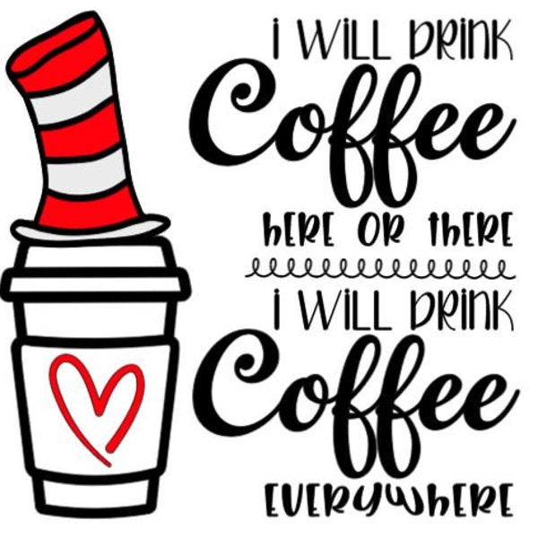 Dr. Suess "I will drink coffee here or therel, I will drink coffee anywhere" PNG Dr. Suess JPG, Teacher Dr Suess Digital File, Dr. Suess