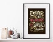 Coffee is always a good idea - Coffee Quote Print - Kitchen Prints - Kitchen Art - Kitchen Wall Decor - Kitchen Decor - Quote Poster
