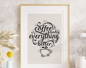 Coffee makes everything better - Coffee Quote Print - Kitchen Prints - Kitchen Wall Art - Kitchen Wall Decor - Kitchen Decor - Kitchen Art