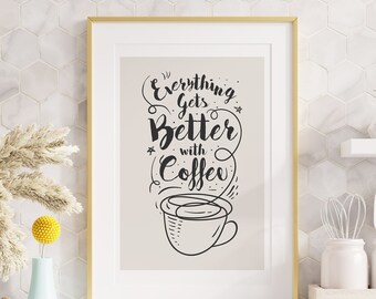 Everything gets better with coffee - Coffee Quote Print - Kitchen Prints - Kitchen Art - Kitchen Wall Decor - Kitchen Decor - Quote Poster