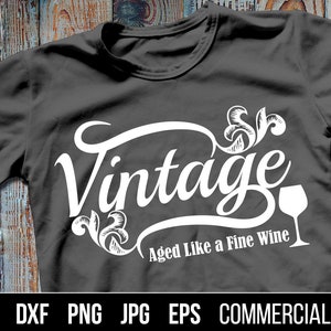 Vintage Aged Like a Fine Wine SVG, DXF, EPS. Vintage Digital Cut Files for cutting machines and eps for print.