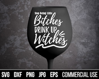 Stop Being Little Bitches, Drink up Witches SVG, EPS. Drink up Witches Cut File. Commercial use, digital files for cutting machines