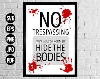 No Trespassing Hide the Bodies SVG, EPS. No Trespassing Halloween Digital Cut Files for cutting machines and eps for print.