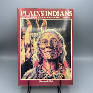 Plains Indians: Dog Soldiers, Bear Men and Buffalo Women, By Thomas E. Mails / 1985