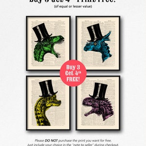 May include: Four different dinosaur illustrations with top hats. The dinosaurs are green, blue, yellow, and pink. The text "Buy 3 Get 4th Print Free!" is at the top of the image. The text "Buy 3 Get 4th FREE!" is in a red circle in the middle of the image. The text "Please DO NOT purchase the print you want for free. Just include your choice in the "note to seller" during checkout." is at the bottom of the image.