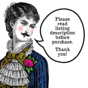 May include: A vintage illustration of a person with a mustache wearing a blue jacket with a yellow and white ruffled collar and a pink flower. The person is holding a speech bubble that says "Please read listing description before purchase. Thank you!"