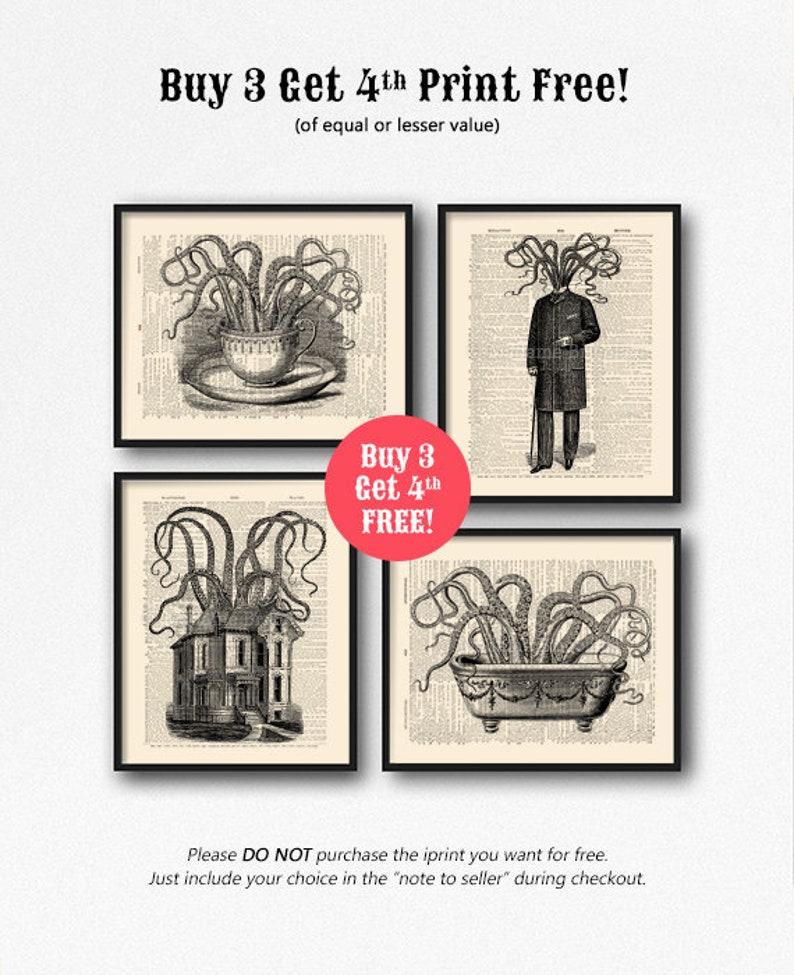 May include: Four black and white illustrations of an octopus with tentacles growing out of a teacup, a man's head, a house, and a bathtub. The text "Buy 3 Get 4th Print Free!" is at the top of the image. The text "Buy 3 Get 4th FREE!" is in a red box in the middle of the image. The text "Please DO NOT purchase the iprint you want for free. Just include your choice in the "note to seller" during checkout." is at the bottom of the image.