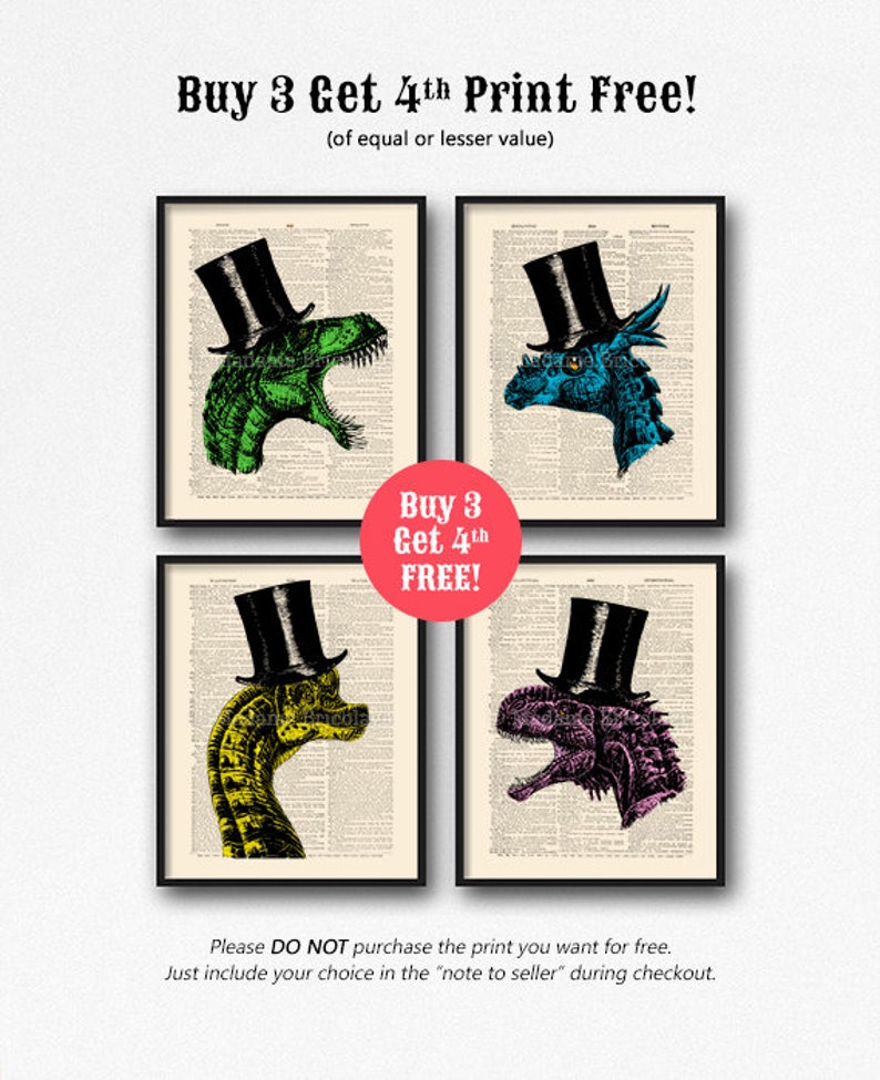 May include: Four different dinosaur illustrations with top hats. The dinosaurs are green, blue, yellow, and pink. The text "Buy 3 Get 4th Print Free!" is at the top of the image. The text "Buy 3 Get 4th FREE!" is in a red circle in the middle of the image. The text "Please DO NOT purchase the print you want for free. Just include your choice in the "note to seller" during checkout." is at the bottom of the image.
