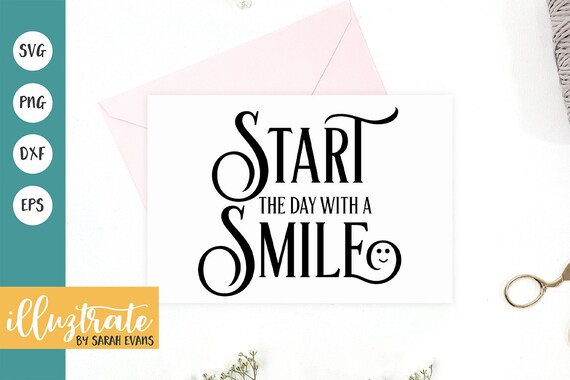 Download Start The Day With A Smile Svg Cut File Inspirational Quote Etsy