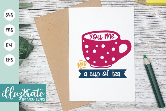 Download You Me And A Cup Of Tea Svg Cut File Tea Cup Svg Tea Dxf Etsy
