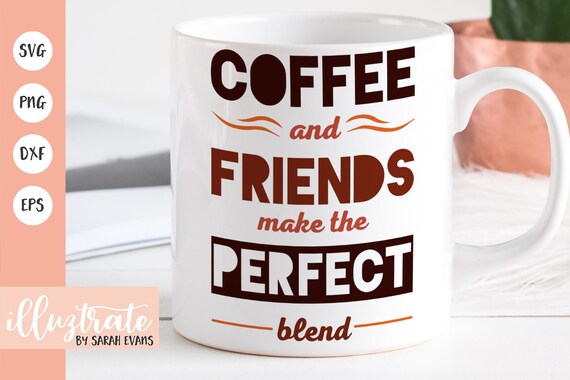 Download Coffee And Friends Svg Cut File Coffee Svg Coffee Mug Svg Etsy