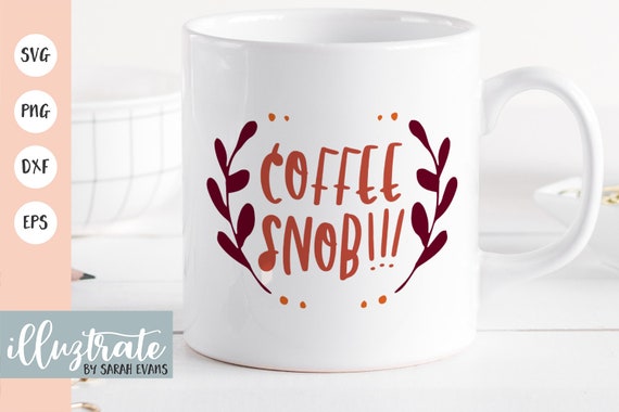 Download Coffee Snob Svg Coffee Svg Coffee Mug Svg Mug Design Svg Etsy