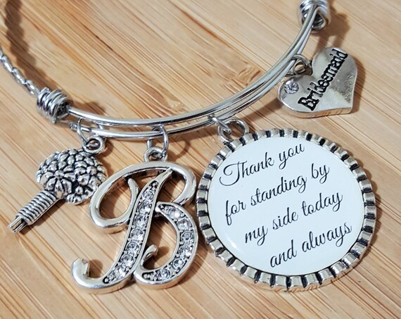 Bridesmaid Gift Bridesmaid Bracelet Initial Maid of Honor Gift Maid of Honor Bracelet Thank You for Standing by My Side Today and Always