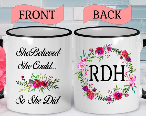Dental Hygienist Mug Dental Hygienist Gift RDH Gift RDH Graduation Gift RDH Students College Graduation Gift Graduation Mug She Believed She