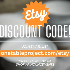 May include: Orange starburst with the word "Etsy" in white text. White text on a black background reads "DISCOUNT CODE!" Below the text is a white line and the text "JOIN EMAIL LIST" in black. The text "onetableproject.com/etsy" is in white text on an orange background. Below the text is a white line and the text "OR FOLLOW LINK IN SHOP ANNOUNCEMENTS" in black.