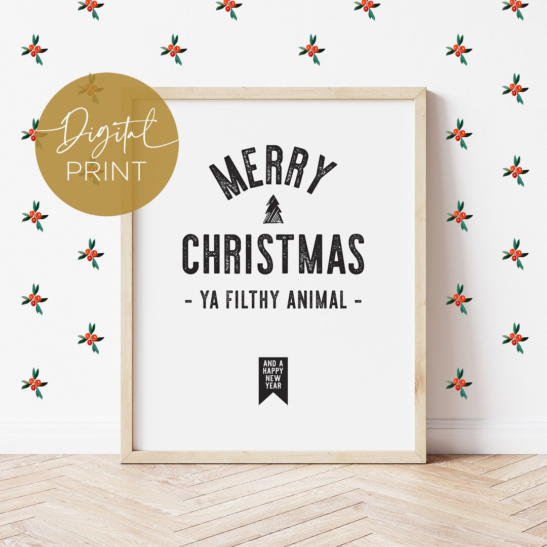 Merry Christmas Ya Filthy Animal, Christmas Printable Wall Art ...