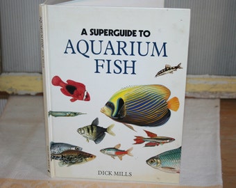 A Superguide to Aquarium Fish, Dick Mills,  1989 Hardcover Book on Aquarium Fish, Aquarium Fish Identifier, Over 150 Fish