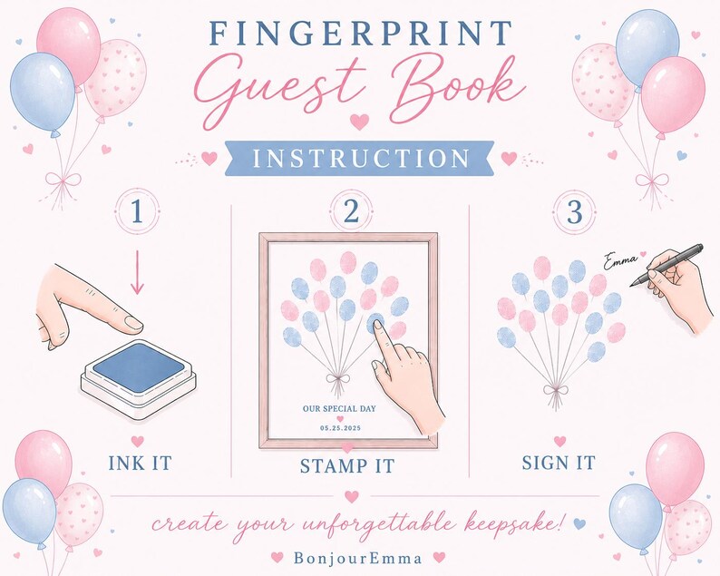 May include: A fingerprint guest book instruction sign featuring pink and blue balloons. The text reads FINGERPRINT Guest Book INSTRUCTION, INK IT, STAMP IT, SIGN IT, OUR SPECIAL DAY, 05.25.2025, create your unforgettable keepsake, and BonjourEmma.