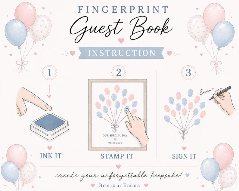 May include: A Fingerprint Guest Book instruction graphic featuring pink and blue balloons. The text reads FINGERPRINT Guest Book INSTRUCTION, 1 INK IT, 2 STAMP IT, 3 SIGN IT, OUR SPECIAL DAY, 05.25.2025, create your unforgettable keepsake, and BonjourEmma.