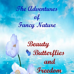 The Adventures of Fancy Nature: Beauty, Butterflies and Freedom
