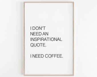 Quote Prints, I need coffee Print, Printable Quote, Digital Print, Digital Download, Quote Poster, Quote Wall Art, Coffee Lover Gift, Prints