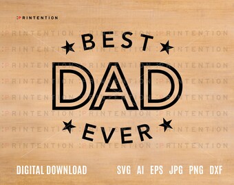 FATHERS DAY Svg Best Dad Ever - Typography Cut file diy Printable Crafts- Happy Father's Day Gift Vector Clip Art - Instant Download Cricut