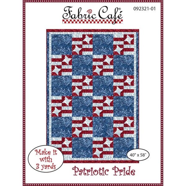 NEW PATTERN! Fabric Cafe 3 Yard Quilt Patterns, PATRIOTIC Pride, Donna Robertson, 092321-01