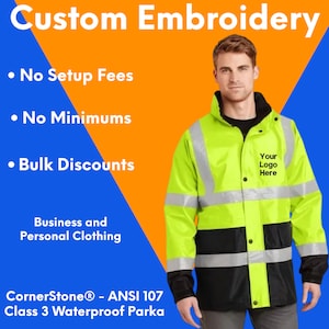 May include: A bright yellow and black waterproof parka with reflective strips. The jacket has a zipper closure and a hood. The text "Your Logo Here" is embroidered on the chest of the jacket. The text "Custom Embroidery" is at the top of the image. The text "No Setup Fees", "No Minimums", and "Bulk Discounts" are listed below the image of the jacket. The text "Business and Personal Clothing" is below the discounts. The text "CornerStone® - ANSI 107 Class 3 Waterproof Parka" is at the bottom of the image.