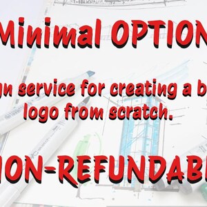 May include: A white sheet of paper with a red text overlay that reads "Minimal OPTION Design service for creating a basic logo from scratch. NON-REFUNDABLE". There are several white markers with blue, green, and black caps on the paper.