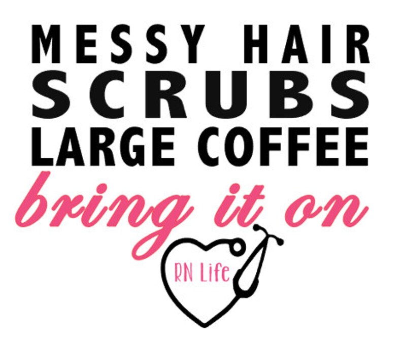 Messy Hair Scrubs Large Coffee Bring It On RN Life Nurse Etsy