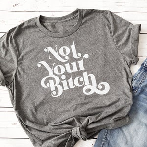 Not Your Bitch Tee for Women, Attitude Line Printed TShirt for Girls, Sarcastic Lines Printed Round Neck Tee Shirt for Her
