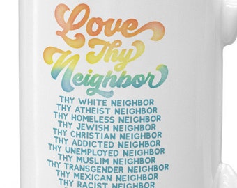Love Thy Neighbor Printed Coffee Mug - Gift For Men & Women - Fathers Day Mug - Unique / Modern Ceramic Coffee Mugs - Cute Tea Cups