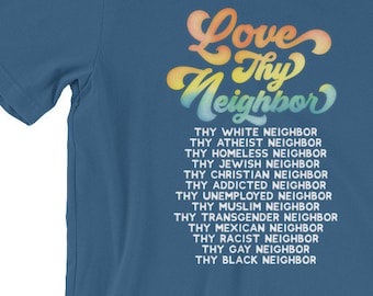 Love Thy Neighbor T-Shirt: cotton Graphic Tee